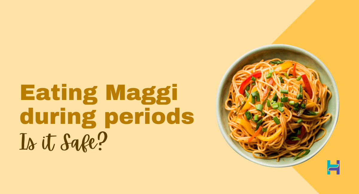 can i eat maggi during periods