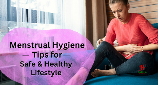 Menstrual Hygiene Tips to Keep you Safe and Healthy